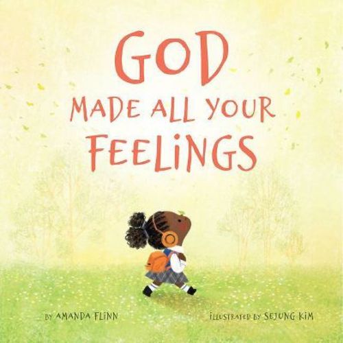 God Made All Your Feelings - by Amanda Flinn (Hardcover)