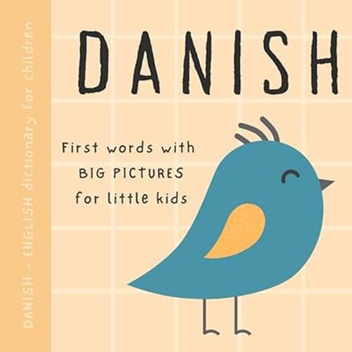 Danish English dictionary for children, First words with big pictures for little kids: Baby book to learn Danish language with basic bilingual vocabulary for beginners, Danske børnebøger