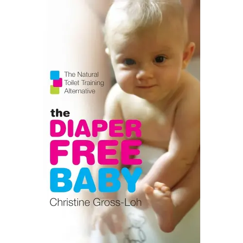 The Diaper-Free Baby: The Natural Toilet Training Alternative