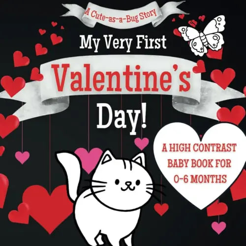 My Very First Valentine's Day!: A High Contrast Black-and-White Engaging Visual Journey Storybook for Your Baby's First Valentine's Day!