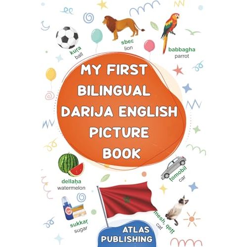 My first bilingual Darija English picture book: 500 illustrated words in the Moroccan Arabic dialect - A visual dictionary with words on everyday ... Moroccan Darija for kids and beginner adults