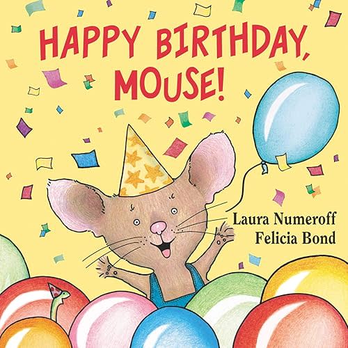 Happy Birthday, Mouse! (If You Give...) Board book – Illustrated, April 24, 2012