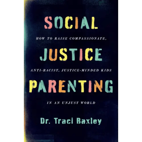 Social Justice Parenting a book by Dr. Traci Baxley - Bookshop.org US