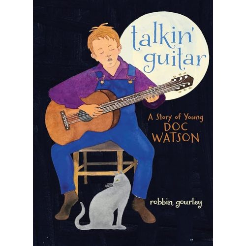 Talkin' Guitar: A Story of Young Doc Watson Hardcover – Picture Book, March 10, 2015