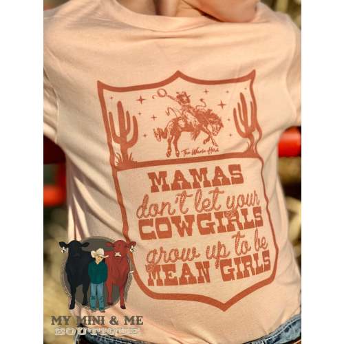 Mamas Don't Let Your Cowgirls Grow Up To Be Mean Girls – MY MINI & ME