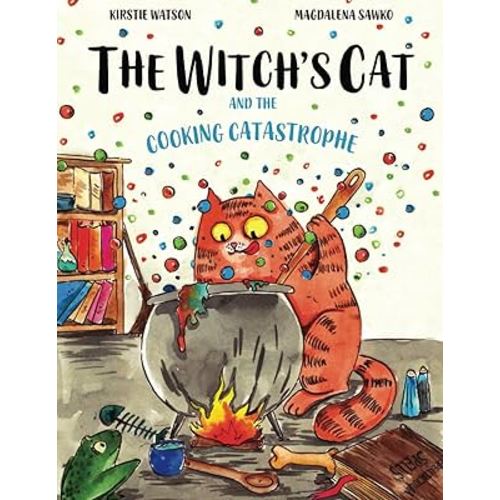 The Witch's Cat and The Cooking Catastrophe: A fantastical tale of magic, mischief and mishap!