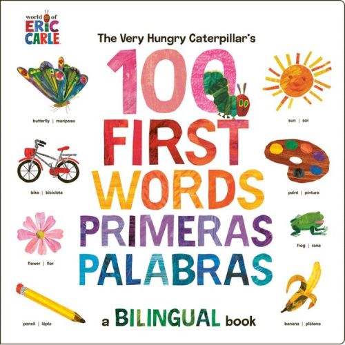 The Very Hungry Caterpillar's First 100 Words / Primeras 100 Palabras - By Eric Carle (board Book)