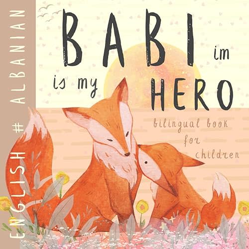Babi im ALBANIAN English Bilingual Book for Children: Learn Albanian for Kids, Learning Albanian Easy Reading Basic Vocabulary for Beginners, Libra Shqip për fëmijë Paperback – June 21, 2024