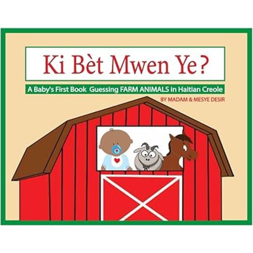 Ki Bèt Mwen Ye? A Baby's First Book GUESSING FARM ANIMALS in Haitian Creole (A Baby's First Book in Haitian Creole)