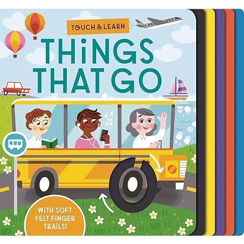 Touch & Learn: Things that Go: With colorful felt to touch and feel Board book – Touch & Feel, January 12, 2021