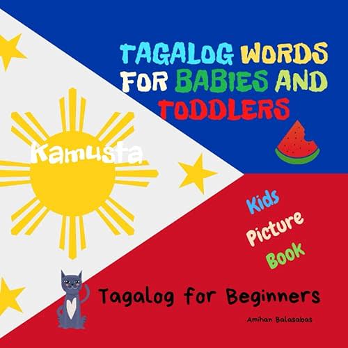 Tagalog Words for Babies and Toddlers. Tagalog for Beginners. Kids Picture Book: Easy to Learn Tagalog Words for Bilingual Children Paperback – April 3, 2021