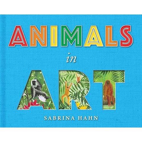Animals in Art (Sabrina Hahn's Art & Concepts for Kids) Board book – November 10, 2020