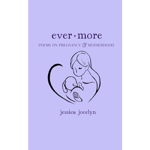 Ever More: Poems on Pregnancy & Motherhood
