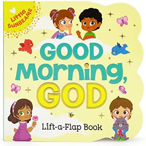 Good Morning, God - Lift-a-Flap Board Book Gift for Easter Basket Stuffer, Christmas, Baptism, Birthdays (Little Sunbeams)