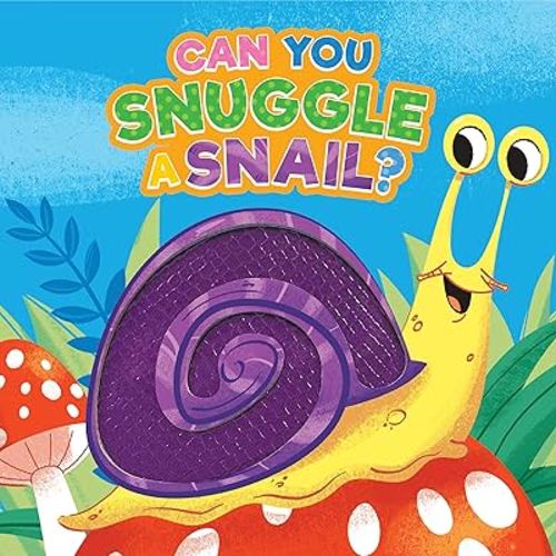 Can You Snuggle a Snail? - Children's Sensory Board Book with Touch and Feel Trails