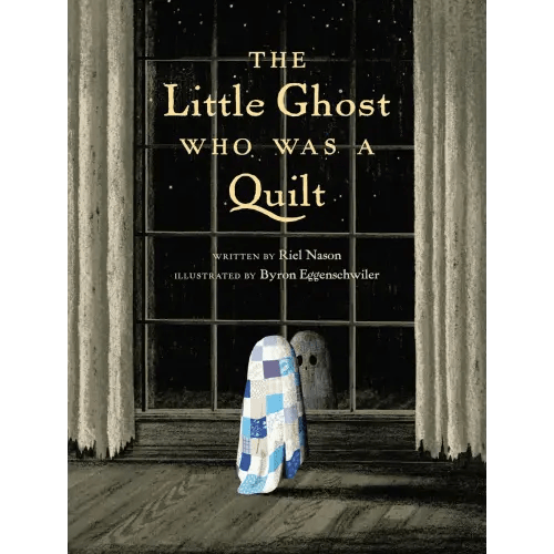 The Little Ghost Who Was a Quilt a book by Riel Nason and Byron Eggenschwiler - Bookshop.org US