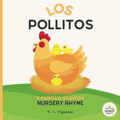 Los Pollitos: A Baby's First Spanish Book with Nursery Rhyme about a Momma Hen and her Little Chicks: Famous Latin American Nursery Rhymes, Book for ... Babies 0-6 Months (Luna Lullabies Collection)