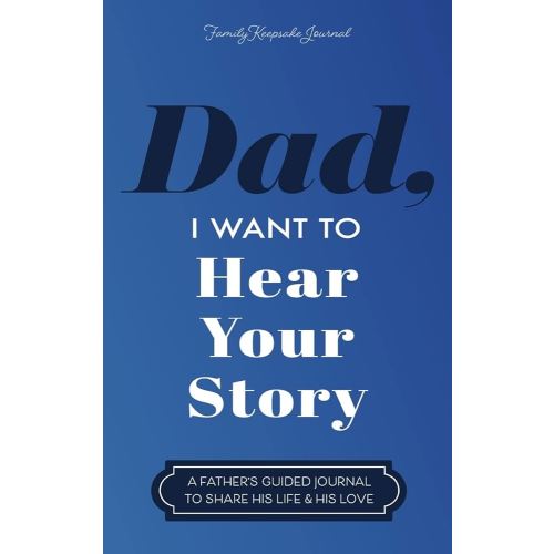Dad, I Want to Hear Your Story: A Father's Guided Journal to Share His Life & His Love
