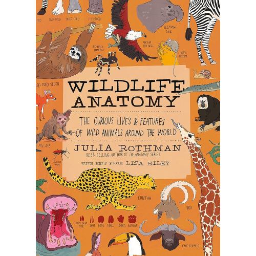 Wildlife Anatomy: The Curious Lives & Features of Wild Animals around the World