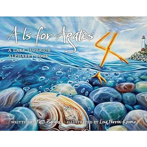 A Is for Agates: A Lake Superior Alphabet Book