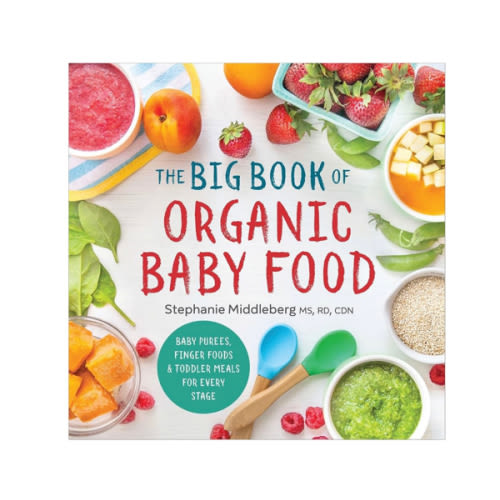 The Big Book of Organic Baby Food: Baby Purées, Finger Foods, and Toddler Meals For Every Stage (Organic Foods for Baby and Toddler)