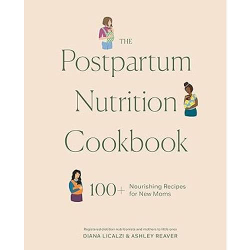 The Postpartum Nutrition Cookbook: 100+ Nourishing Recipes for New Moms in the First 40 Days and Beyond (Pregnancy Gifts for Expecting Mom)