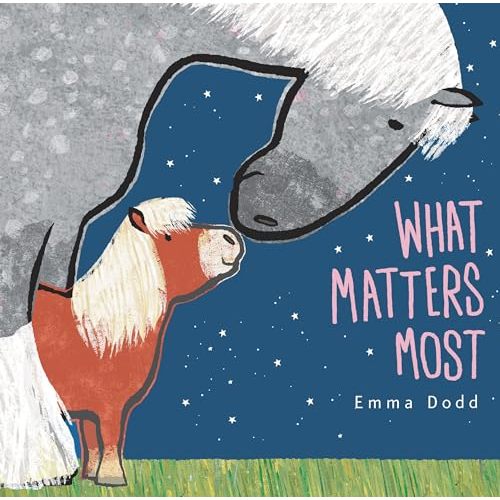 What Matters Most Padded Board Book: (A Heartwarming Story of Parental Love Featuring Parent & Child Horses in Rhyming Text - For Babies and Toddlers) (Emma Dodd's Love You Books)