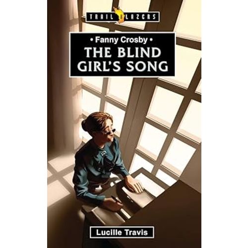 Fanny Crosby: The Blind Girl's Song (Trail Blazers)