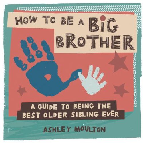 How To Be A Big Brother - By Ashley Moulton (paperback)