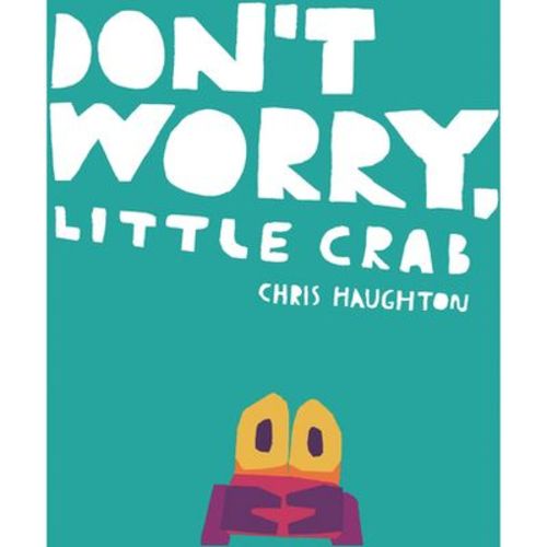 Don't Worry, Little Crab - by Chris Haughton (Board Book)