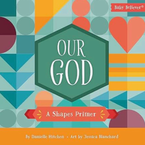 Our God: A Shapes Primer (Baby Believer)