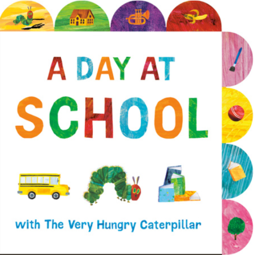 A Day at School with the Very Hungry Caterpillar: A Tabbed Board Book (Board Book)