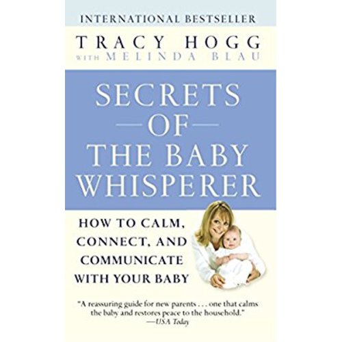 Secrets of the Baby Whisperer: How to Calm, Connect, and Communicate with Your Baby