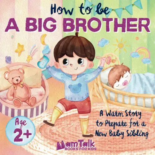How to Be a Big Brother Book for 2 Year Old and Up: A Warm Story to Prepare for a New Baby Sibling | Picture Book for Toddlers, Kids, and Preschoolers