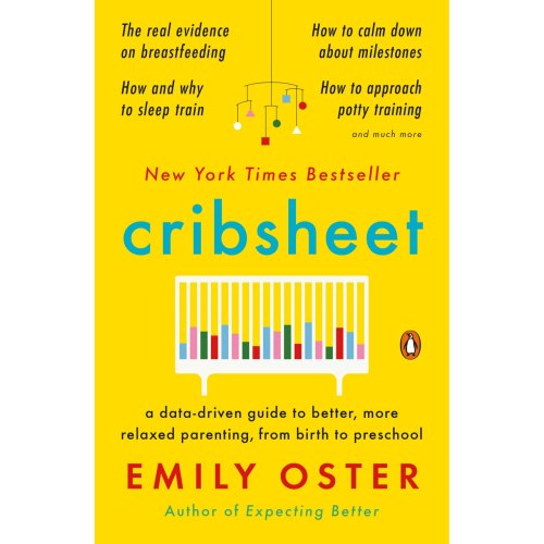 Cribsheet: A Data-driven Guide To Better, More Relaxed Parenting, From Birth To Preschool by Emily Oster, (Paperback) | Indigo