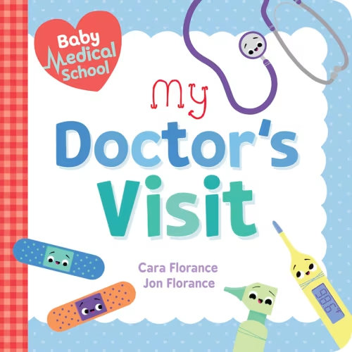 Baby Medical School: My Doctor's Visit Book By Cara Florance,jon Florance, (Board Book) | Indigo