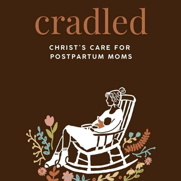 Cradled: Christ's Care for Postpartum Moms