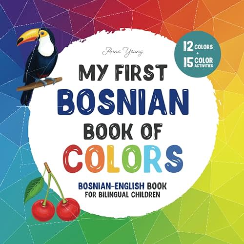 My first Bosnian book of colors. Bosnian-English Book for Bilingual Children: A Bosnian-English picture word book about colors that is fun and ... Books for Bilingual Children) Paperback – September 13, 2022