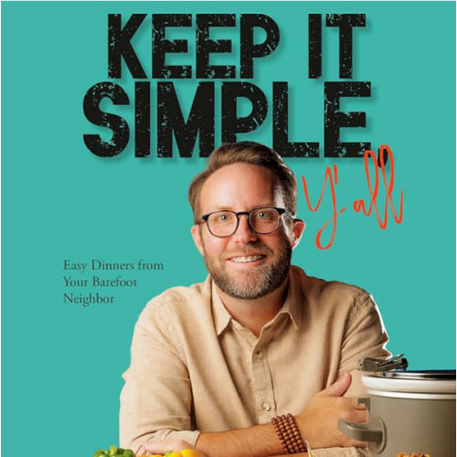 Keep It Simple, Y'all: Easy Dinners from Your Barefoot Neighbor: A Cookbook (Paperback Version)