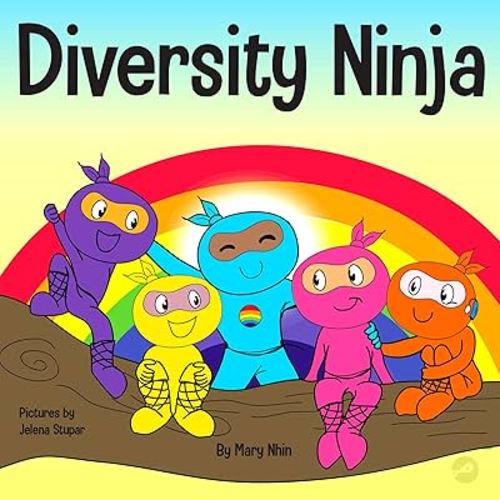 Diversity Ninja: An Anti-racist, Diverse Children’s Book About Racism and Prejudice, and Practicing Inclusion, Diversity, and Equality (Ninja Life Hacks)