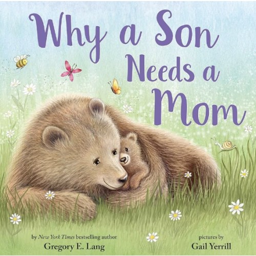 Why a Son Needs a Mom: Celebrate Your Special Mother Son Bond this Valentine's Day with this Heartwarming Picture Book!
