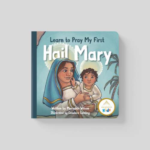 Learn to Pray My First Hail Mary - Ascension Press