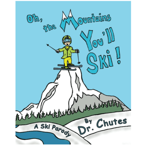 Oh, the Mountains You'll Ski: A Parody by Dr. Chutes