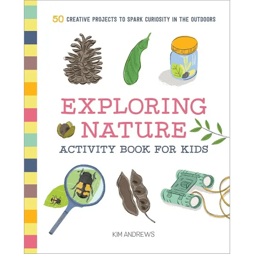 Exploring Nature Activity Book for Kids: 50 Creative Projects to Spark Curiosity in the Outdoors