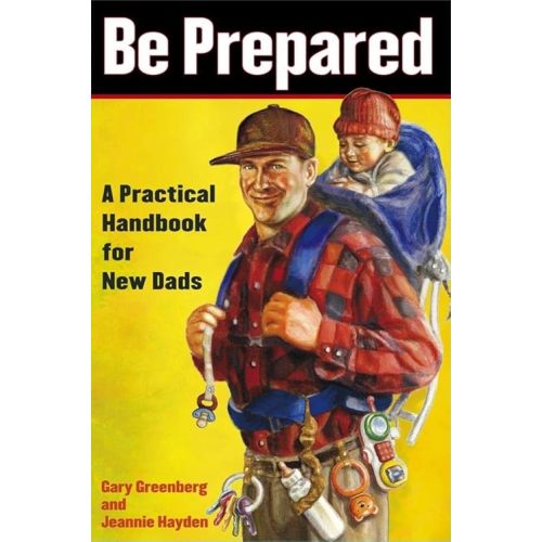 Be Prepared: A Practical Handbook for New Dads (A Gift for Dads) Paperback – June 1, 2004