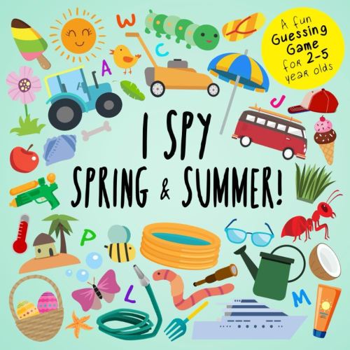 I Spy - Spring and Summer!: A Fun Guessing Game for 2-5 Year Olds (I Spy Book Collection for Kids)