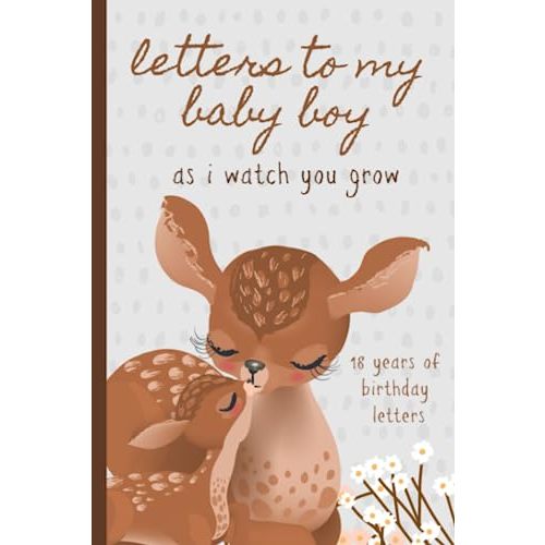 Letters To My Baby Boy As I Watch You Grow: Birthday Letter Prompt Journal, A Thoughtful Gift For New Mothers & Parents. Write Memories Now, Read Them ... Time Capsule Keepsake Forever. Deers, Gray.