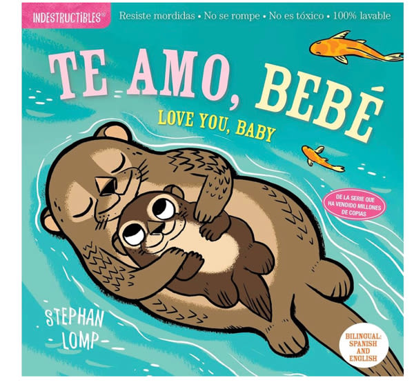 Indestructibles (The Original): Te amo, bebé / Love You, Baby: Chew Proof · Rip Proof · Nontoxic · 100% Washable (Book for Babies, Newborn Books, Safe to Chew) (Spanish and English Edition)