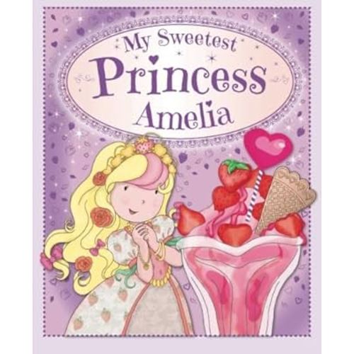 My Sweetest Princess Amelia: My Sweetest Princess