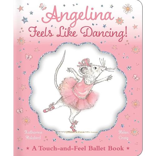 Angelina Feels Like Dancing!: A Touch-and-Feel Ballet Book (Angelina Ballerina) Hardcover – Touch and Feel, December 22, 2020